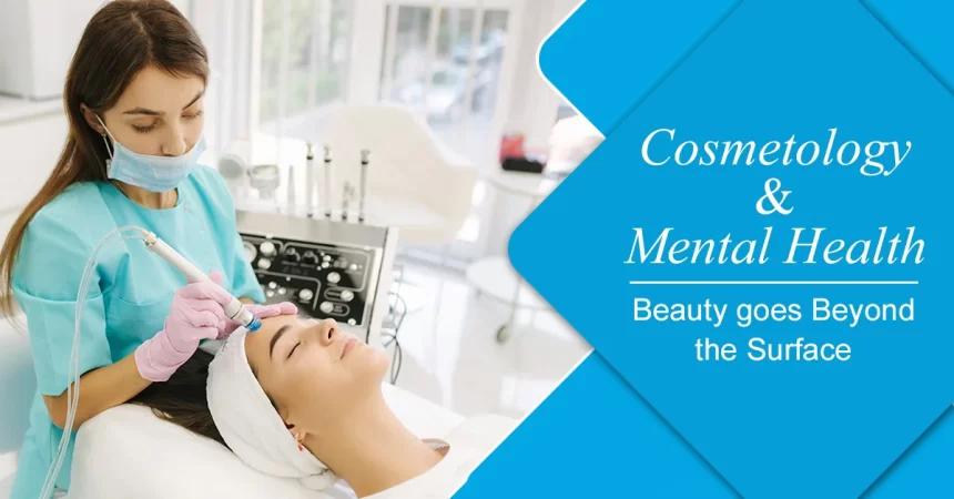 Cosmetology & Mental Health – Beauty goes Beyond the Surface